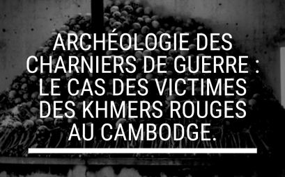 Archéologie Des Charniers De Guerre Le Cas Des Victimes Des Khmers Rouges Au Cambodge.